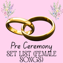 Pre Ceremony Setlist Vol 1 (Female Songs)