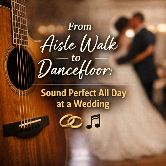 From Aisle Walk to Dancefloor: How to Sound Perfect All Day at a Wedding